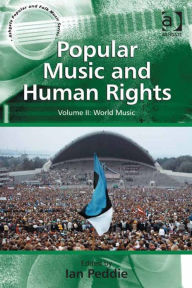 Title: Popular Music and Human Rights: Volume II: World Music, Author: Ian Peddie