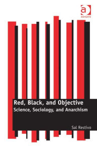 Title: Red, Black, and Objective: Science, Sociology, and Anarchism, Author: Sal Restivo