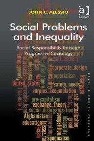 Title: Social Problems and Inequality: Social Responsibility through Progressive Sociology, Author: John C Alessio