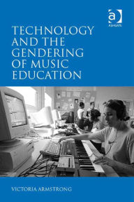 Title: Technology and the Gendering of Music Education, Author: Victoria Armstrong