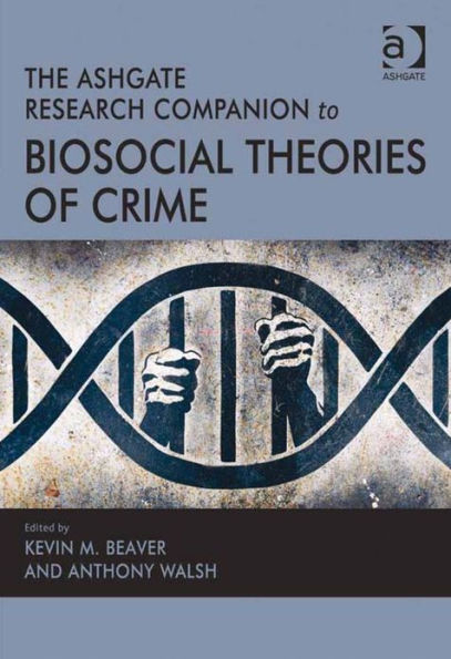 The Ashgate Research Companion to Biosocial Theories of Crime