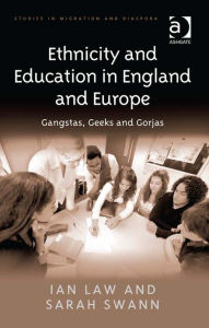 Title: Ethnicity and Education in England and Europe: Gangstas, Geeks and Gorjas, Author: Ian Law