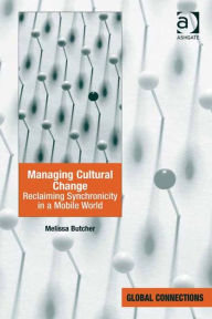 Title: Managing Cultural Change: Reclaiming Synchronicity in a Mobile World, Author: Melissa Butcher