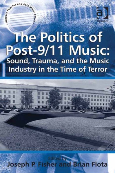 The Politics of Post-9/11 Music: Sound, Trauma, and the Music Industry in the Time of Terror