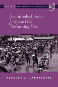 Title: An Introduction to Japanese Folk Performing Arts, Author: Terence A Lancashire