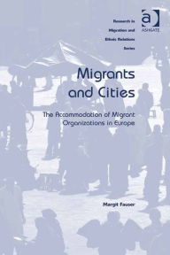 Title: Migrants and Cities: The Accommodation of Migrant Organizations in Europe, Author: Margit Fauser