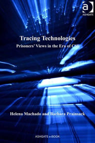 Title: Tracing Technologies: Prisoners' Views in the Era of CSI, Author: Barbara Prainsack