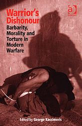 Title: Warrior's Dishonour: Barbarity, Morality and Torture in Modern Warfare, Author: George Kassimeris