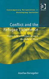 Title: Conflict and the Refugee Experience: Flight, Exile, and Repatriation in the Horn of Africa, Author: Assefaw Bariagaber