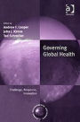 Governing Global Health: Challenge, Response, Innovation