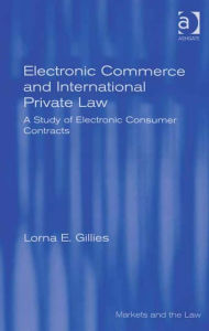 Title: Electronic Commerce and International Private Law: A Study of Electronic Consumer Contracts, Author: Lorna E Gillies