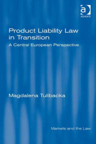 Title: Product Liability Law in Transition: A Central European Perspective, Author: Magdalena Tulibacka