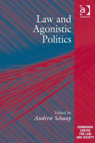 Title: Law and Agonistic Politics, Author: Andrew Schaap