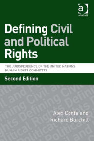 Title: Defining Civil and Political Rights: The Jurisprudence of the United Nations Human Rights Committee, Author: Alex Conte