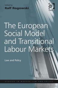 Title: The European Social Model and Transitional Labour Markets: Law and Policy, Author: Ralf Rogowski
