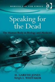 Title: Speaking for the Dead: The Human Body in Biology and Medicine, Author: Maja I Whitaker
