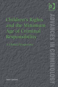 Title: Children's Rights and the Minimum Age of Criminal Responsibility: A Global Perspective, Author: Don Cipriani