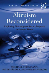 Title: Altruism Reconsidered: Exploring New Approaches to Property in Human Tissue, Author: Michael Steinmann