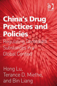 Title: China's Drug Practices and Policies: Regulating Controlled Substances in a Global Context, Author: Bin Liang