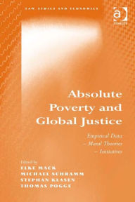 Title: Absolute Poverty and Global Justice: Empirical Data - Moral Theories - Initiatives, Author: Thomas Pogge