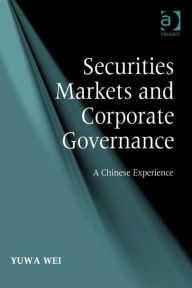 Title: Securities Markets and Corporate Governance: A Chinese Experience, Author: Yuwa Wei