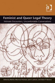 Title: Feminist and Queer Legal Theory: Intimate Encounters, Uncomfortable Conversations, Author: Adam P Romero