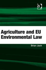 Title: Agriculture and EU Environmental Law, Author: Brian Jack