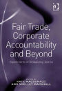 Fair Trade, Corporate Accountability and Beyond: Experiments in Globalizing Justice