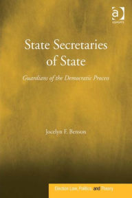 Title: State Secretaries of State: Guardians of the Democratic Process, Author: Jocelyn F Benson