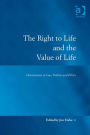 The Right to Life and the Value of Life: Orientations in Law, Politics and Ethics