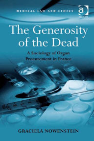 Title: The Generosity of the Dead: A Sociology of Organ Procurement in France, Author: Graciela Nowenstein