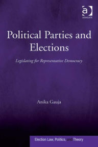 Title: Political Parties and Elections: Legislating for Representative Democracy, Author: Anika Gauja