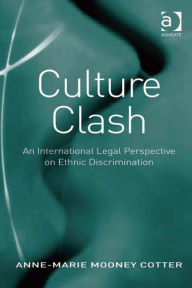 Title: Culture Clash: An International Legal Perspective on Ethnic Discrimination, Author: Anne-Marie Mooney Cotter