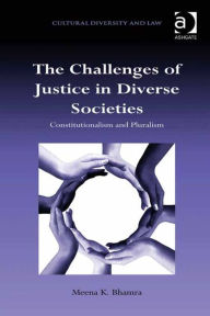 Title: The Challenges of Justice in Diverse Societies: Constitutionalism and Pluralism, Author: Meena K Bhamra