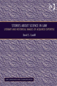 Title: Stories About Science in Law: Literary and Historical Images of Acquired Expertise, Author: David S Caudill