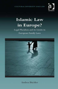 Title: Islamic Law in Europe?: Legal Pluralism and its Limits in European Family Laws, Author: Andrea Büchler