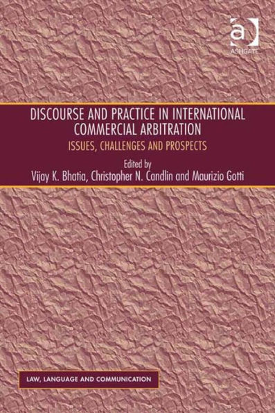 Discourse and Practice in International Commercial Arbitration: Issues, Challenges and Prospects