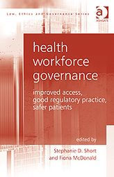 Title: Health Workforce Governance: Improved Access, Good Regulatory Practice, Safer Patients, Author: Fiona McDonald