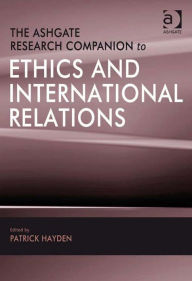 Title: The Ashgate Research Companion to Ethics and International Relations, Author: Patrick Hayden