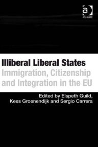 Title: Illiberal Liberal States: Immigration, Citizenship and Integration in the EU, Author: Elspeth Guild