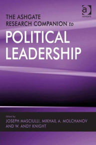 Title: The Ashgate Research Companion to Political Leadership, Author: Joseph Masciulli
