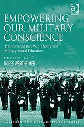 Title: Empowering Our Military Conscience: Transforming Just War Theory and Military Moral Education, Author: Roger Wertheimer