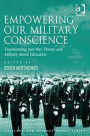 Empowering Our Military Conscience: Transforming Just War Theory and Military Moral Education