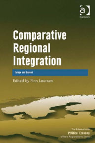 Title: Comparative Regional Integration: Europe and Beyond, Author: Finn Laursen