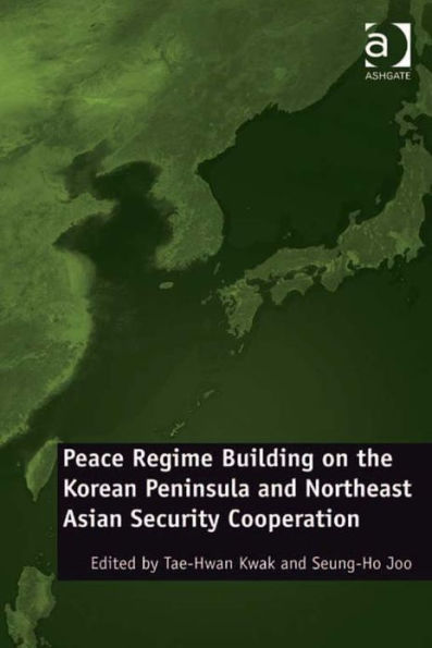 Peace Regime Building on the Korean Peninsula and Northeast Asian Security Cooperation