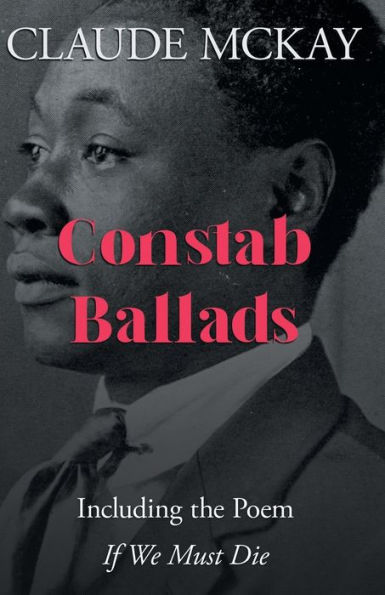 Constab Ballads: Including the Poem 'If We Must Die'