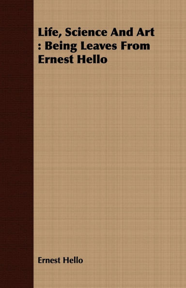 Life, Science And Art: Being Leaves From Ernest Hello
