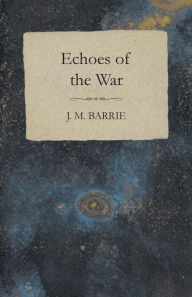 Title: Echoes of the War, Author: J. M. Barrie