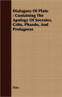 Dialogues of Plato: Containing the Apology of Socrates, Crito, Phaedo, and Protagoras