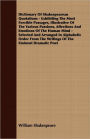 Dictionary Of Shakespearean Quotations - Exhibiting The Most Forcible Passages, Illustrative Of The Various Passions, Affections And Emotions Of The Human Mind - Selected And Arranged In Alphabetic Order From The Writings Of The Eminent Dramatic Poet